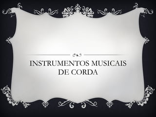 INSTRUMENTOS MUSICAIS DE CORDA 