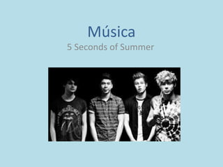 Música
5 Seconds of Summer
 