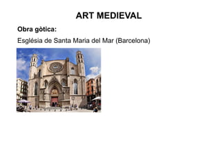 ART MEDIEVAL
Obra gòtica:
Església de Santa Maria del Mar (Barcelona)
 