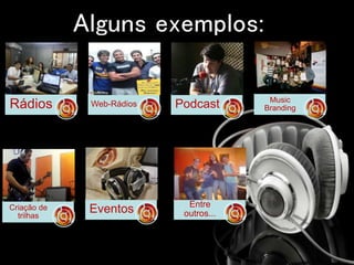 Rádios Web-Rádios Podcast Music
Branding
Criação de
trilhas
Eventos Entre
outros...
 