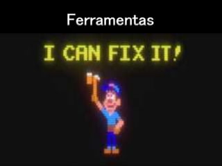 Ferramentas
 