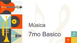 Música
7mo Basico
 
