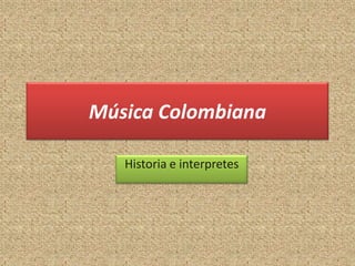 Música Colombiana

   Historia e interpretes
 