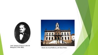 José Joaquim Emerico Lobo de
Mesquita (1746-1805) Museu da Inconfidência, em Ouro Preto
 