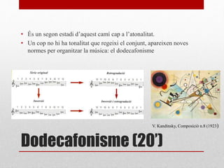 Dodecafonisme (20’)
• És un segon estadi d’aquest camí cap a l’atonalitat.
• Un cop no hi ha tonalitat que regeixi el conjunt, apareixen noves
normes per organitzar la música: el dodecafonisme
V. Kandinsky, Composició n.8 (1923)
 