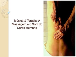 Música & Terapia: A Massagem e o Som do Corpo Humano 