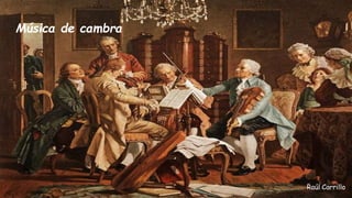 Música de cambra
Raúl Carrillo
 