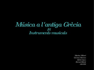 Música a l'antiga Grècia Instruments musicals Marina Villaró Gemma Moreno Adrià López Bernat Bisbal GRUP 05 & 