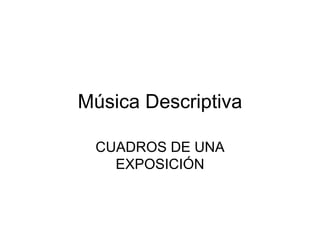 Música Descriptiva CUADROS DE UNA EXPOSICIÓN 