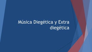 Música Diegética y Extra
diegética
 