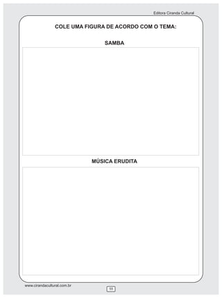 Editora Ciranda Cultural


                COLE UMA FIGURA DE ACORDO COM O TEMA:


                                 SAMBA




                             MÚSICA ERUDITA




www.cirandacultural.com.br
                                  55
 