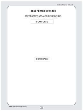 Editora Ciranda Cultural



                             SONS FORTES E FRACOS

                      REPRESENTE ATRAVÉS DE DESENHO.

                                 SOM FORTE




                                 SOM FRACO




www.cirandacultural.com.br
                                    101
 