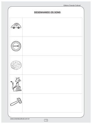 Editora Ciranda Cultural



                             DESENHANDO OS SONS




www.cirandacultural.com.br
                                    112
 
