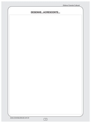 Editora Ciranda Cultural



                             DESENHE...ACRESCENTE...




www.cirandacultural.com.br
                                       151
 
