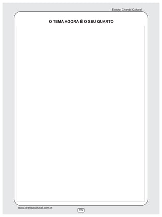 Editora Ciranda Cultural



                       O TEMA AGORA É O SEU QUARTO




www.cirandacultural.com.br
                                   152
 