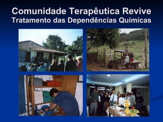 Comunidade Terapêutica Revive Tratamento das Dependências Químicas 