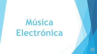 Música
Electrónica
 