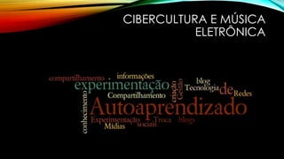 CIBERCULTURA E MÚSICA
ELETRÔNICA

 