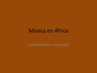 Música en África

Instrumentos musicales
 