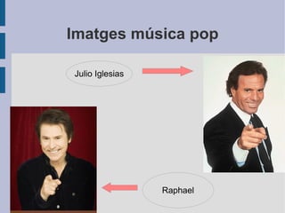 Imatges música pop Julio Iglesias Raphael 