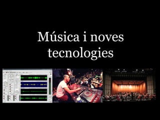Música i noves tecnologies 
