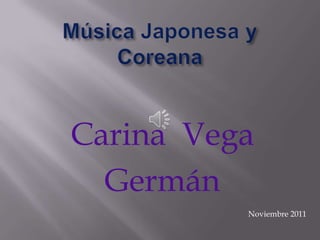Carina Vega
  Germán
          Noviembre 2011
 