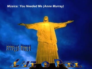 Música: You Needed Me (Anne Murray)
 