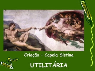 Criação – Capela Sistina  UTILITÁRIA 