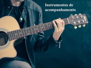Instrumentos de
acompanhamento
 