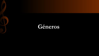 Géneros
 