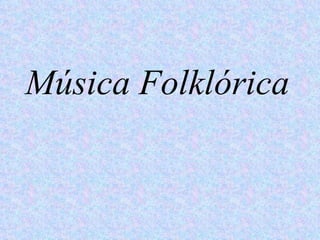 Música Folklórica
 