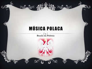 MÚSICA POL ACA
   Brasão da Polónia
 