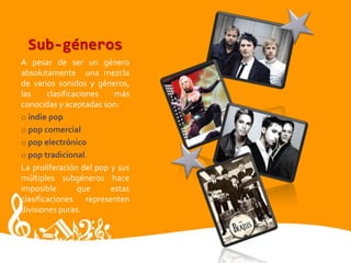 Sub-génerosA pesar de ser un género absolutamente  una mezcla de varios sonidos y géneros, las clasificaciones más conocidas y aceptadas son: indiepop 