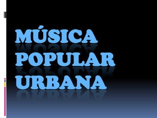 Música Popular urbana 