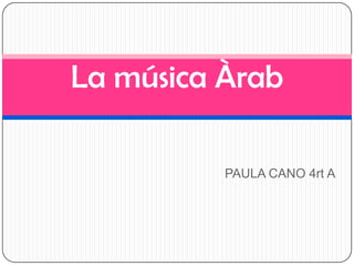 La música Àrab

          PAULA CANO 4rt A
 