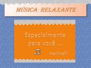 Música  Relaxante Especialmente para você ...  martinelli 
