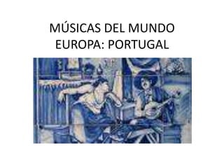 MÚSICAS DEL MUNDOEUROPA: PORTUGAL 