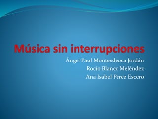 Ángel Paul Montesdeoca Jordán
Rocío Blanco Meléndez
Ana Isabel Pérez Escero
 