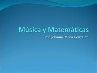Prof. Johanna Mena González. 