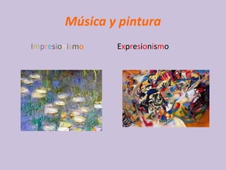 Música y pintura
Impresionismo   Expresionismo
 