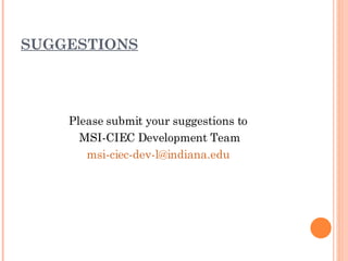SUGGESTIONS Please submit your suggestions to  MSI-CIEC Development Team [email_address]   