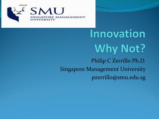 Philip C Zerrillo Ph.D.
Singapore Management University
           pzerrillo@smu.edu.sg
 