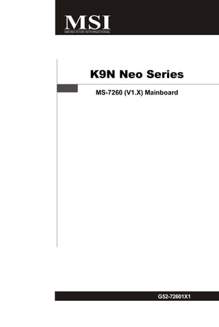 K9N Neo Series
MS-7260 (V1.X) Mainboard




                  G52-72601X1

   i
 