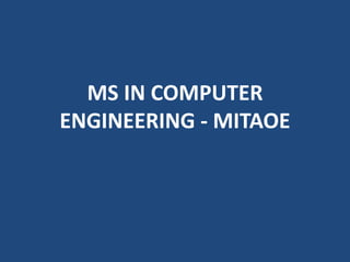MS IN COMPUTER
ENGINEERING - MITAOE
 