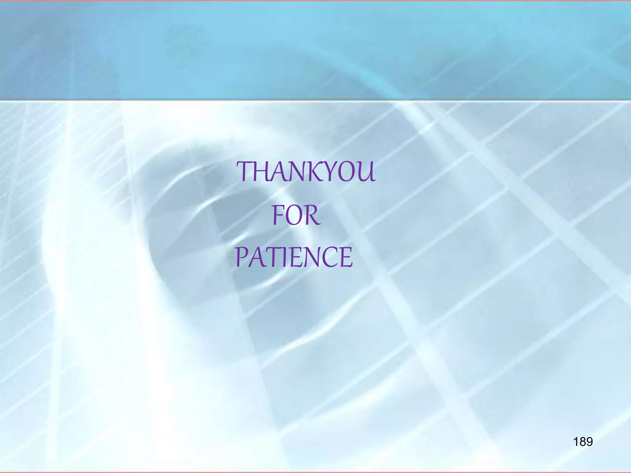 THANKYOU
FOR
PATIENCE
189
 