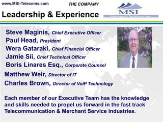 MSI is Incorporated in the State of North Carolina with its’ Corporate    Offices in Houston, Texas