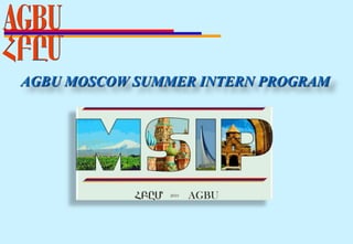AGBU MOSCOW SUMMER INTERN PROGRAM 