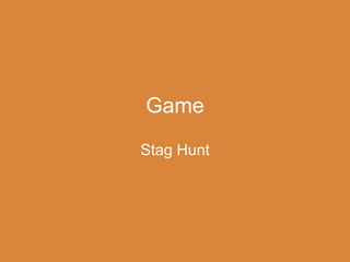 Game
Stag Hunt
 