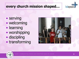 every church mission shaped… serving  welcoming learning worshipping discipling transforming 