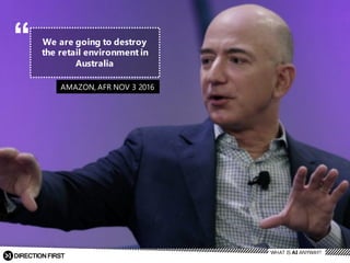 AMAZON,  AFR  NOV  3  2016
We  are  going  to  destroy  
the  retail  environment  in  
Australia
“
WHAT  IS  AI  ANYWAY?
 